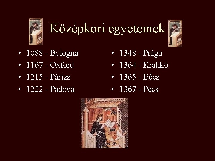 Középkori egyetemek • • 1088 - Bologna 1167 - Oxford 1215 - Párizs 1222