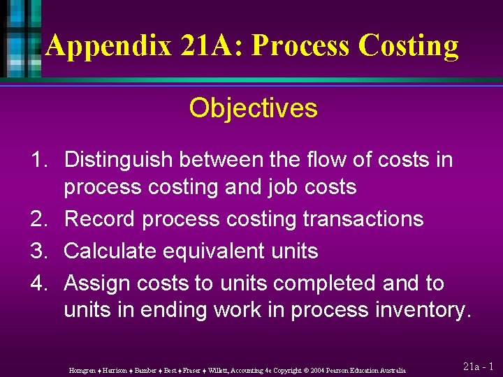 Appendix 21 A: Process Costing Objectives 1. Distinguish between the flow of costs in