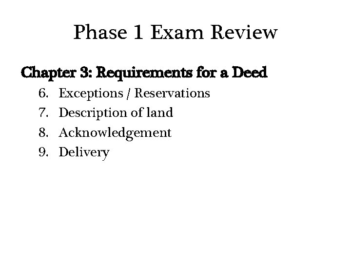 Phase 1 Exam Review Chapter 3: Requirements for a Deed 6. 7. 8. 9.