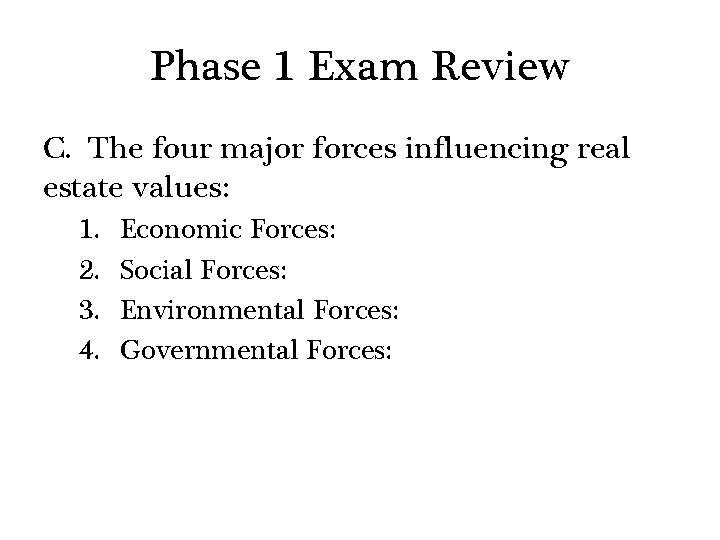 Phase 1 Exam Review C. The four major forces influencing real estate values: 1.