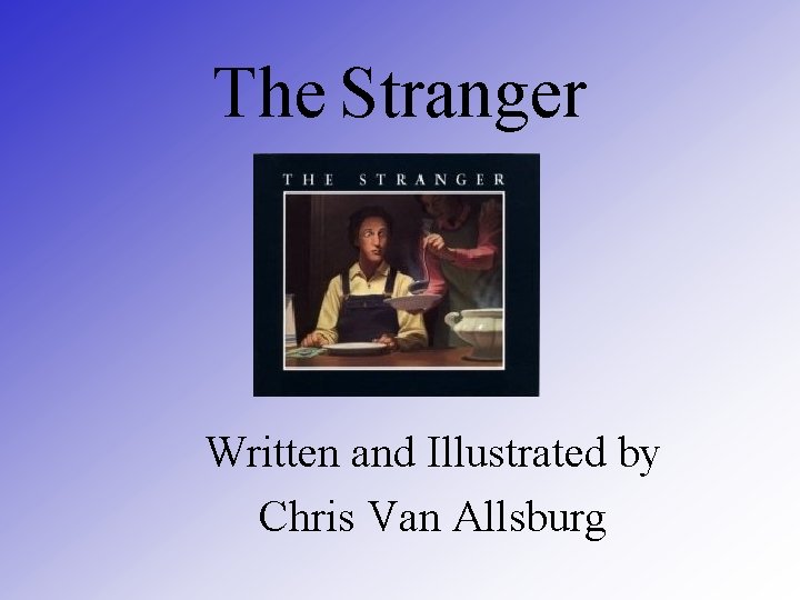 The Stranger Written and Illustrated by Chris Van Allsburg 