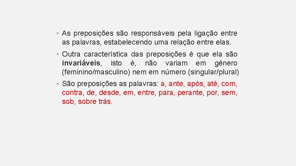  • As preposições são responsáveis pela ligação entre as palavras, estabelecendo uma relação