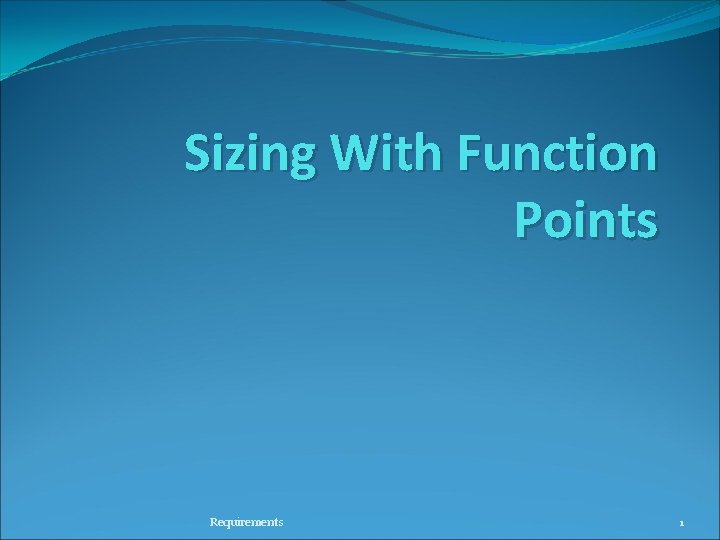 Sizing With Function Points Requirements 1 