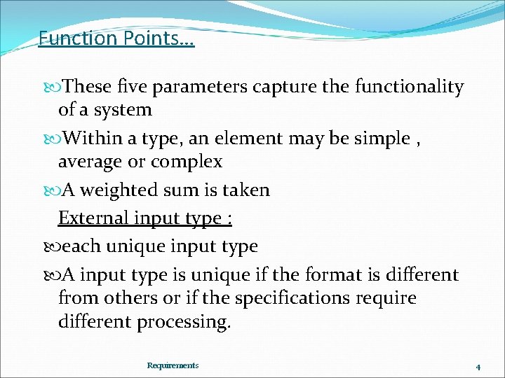 Function Points… These five parameters capture the functionality of a system Within a type,