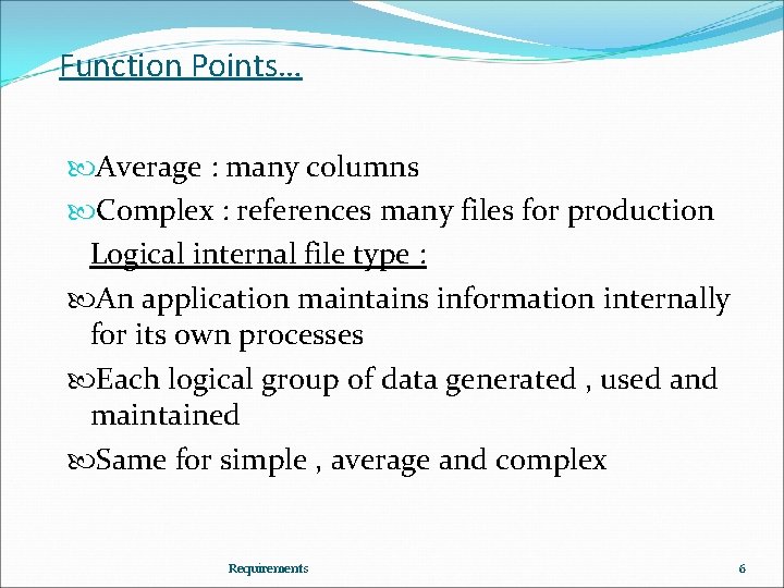 Function Points… Average : many columns Complex : references many files for production Logical