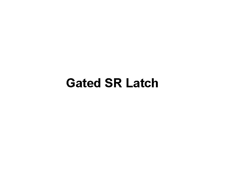 Gated SR Latch Gated SR Latch