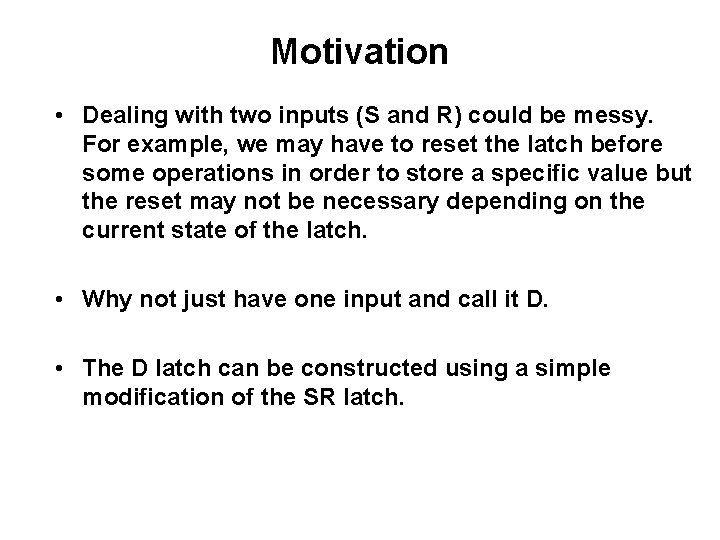 Motivation • Dealing with two inputs (S and R) could be messy. For example, Motivation • Dealing with two inputs (S and R) could be messy. For example,
