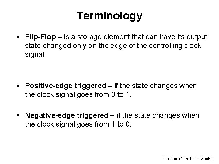 Terminology • Flip-Flop – is a storage element that can have its output state Terminology • Flip-Flop – is a storage element that can have its output state