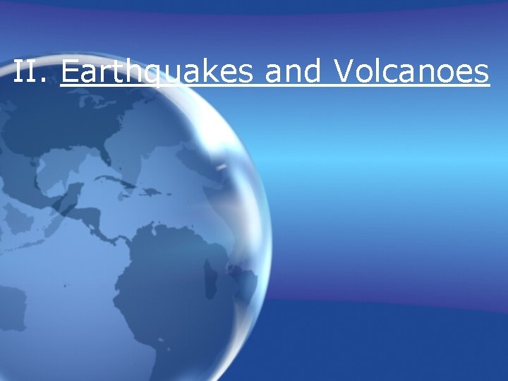 II. Earthquakes and Volcanoes 