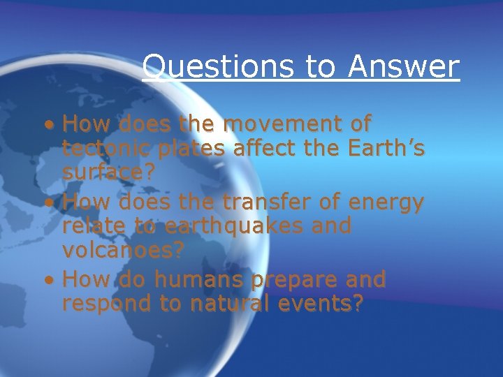 Questions to Answer • How does the movement of tectonic plates affect the Earth’s Questions to Answer • How does the movement of tectonic plates affect the Earth’s