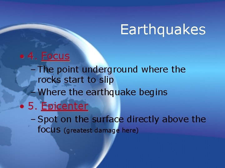 Earthquakes • 4. Focus – The point underground where the rocks start to slip Earthquakes • 4. Focus – The point underground where the rocks start to slip
