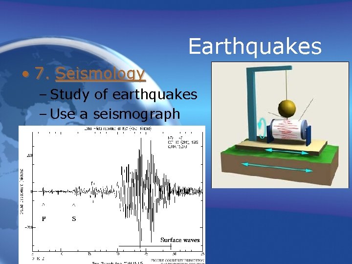 Earthquakes • 7. Seismology – Study of earthquakes – Use a seismograph Earthquakes • 7. Seismology – Study of earthquakes – Use a seismograph