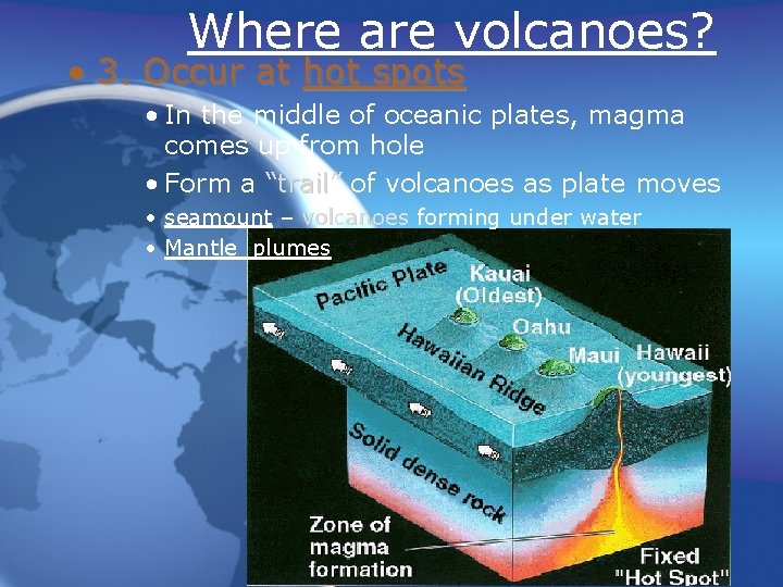 Where are volcanoes? • 3. Occur at hot spots • In the middle of