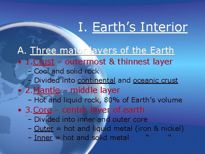 I. Earth’s Interior A. Three major layers of the Earth • 1. Crust – I. Earth’s Interior A. Three major layers of the Earth • 1. Crust –