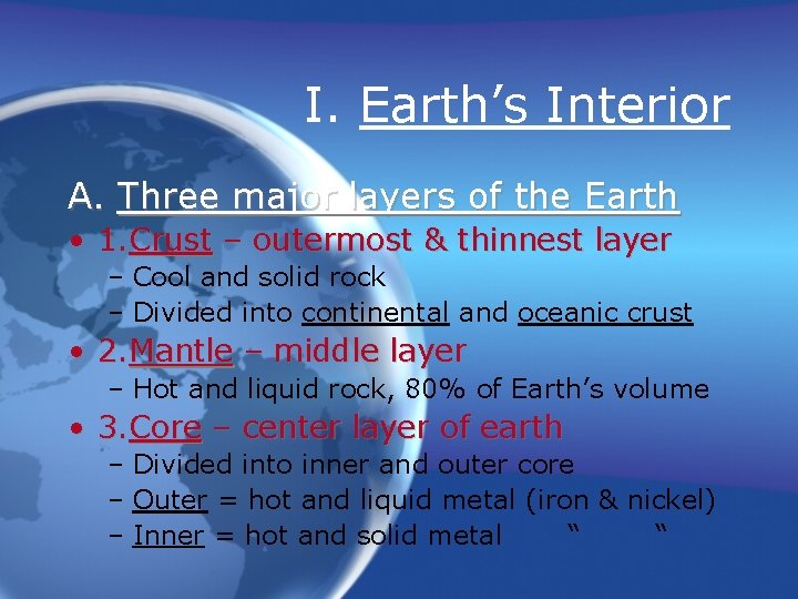 I. Earth’s Interior A. Three major layers of the Earth • 1. Crust –