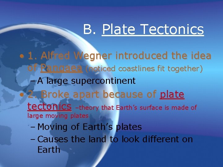 B. Plate Tectonics • 1. Alfred Wegner introduced the idea of Pangaea (noticed coastlines B. Plate Tectonics • 1. Alfred Wegner introduced the idea of Pangaea (noticed coastlines