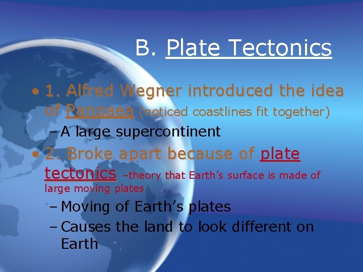 B. Plate Tectonics • 1. Alfred Wegner introduced the idea of Pangaea (noticed coastlines