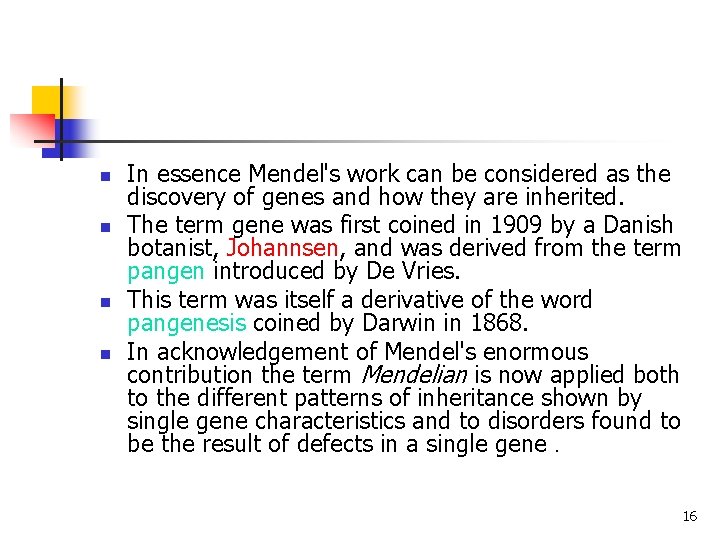 n n In essence Mendel's work can be considered as the discovery of genes n n In essence Mendel's work can be considered as the discovery of genes