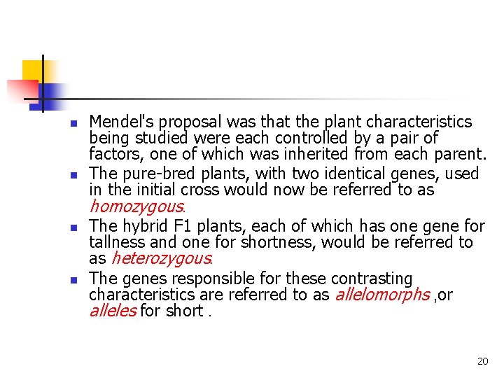 n n Mendel's proposal was that the plant characteristics being studied were each controlled n n Mendel's proposal was that the plant characteristics being studied were each controlled