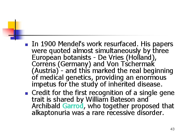 n n In 1900 Mendel's work resurfaced. His papers were quoted almost simultaneously by n n In 1900 Mendel's work resurfaced. His papers were quoted almost simultaneously by
