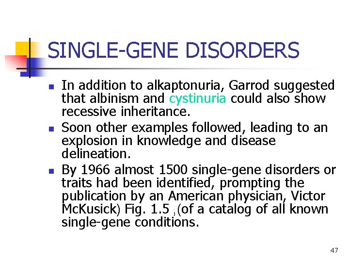 SINGLE-GENE DISORDERS n n n In addition to alkaptonuria, Garrod suggested that albinism and SINGLE-GENE DISORDERS n n n In addition to alkaptonuria, Garrod suggested that albinism and