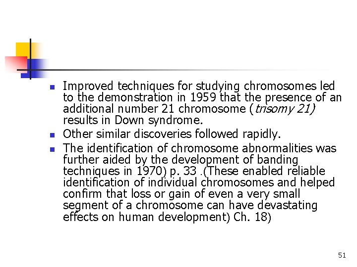 n n n Improved techniques for studying chromosomes led to the demonstration in 1959 n n n Improved techniques for studying chromosomes led to the demonstration in 1959