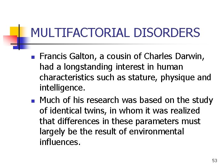 MULTIFACTORIAL DISORDERS n n Francis Galton, a cousin of Charles Darwin, had a longstanding MULTIFACTORIAL DISORDERS n n Francis Galton, a cousin of Charles Darwin, had a longstanding