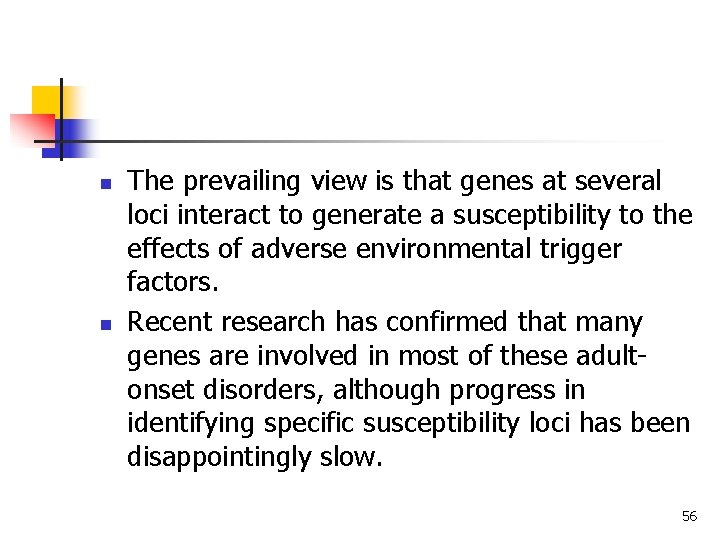 n n The prevailing view is that genes at several loci interact to generate n n The prevailing view is that genes at several loci interact to generate