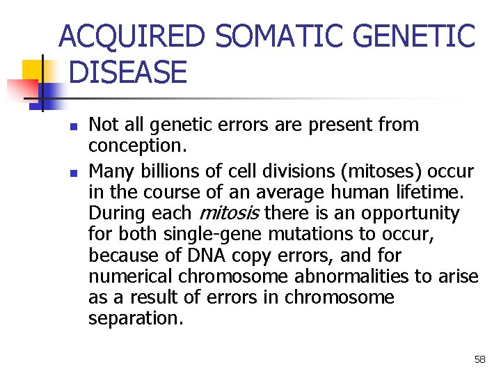ACQUIRED SOMATIC GENETIC DISEASE n n Not all genetic errors are present from conception. ACQUIRED SOMATIC GENETIC DISEASE n n Not all genetic errors are present from conception.