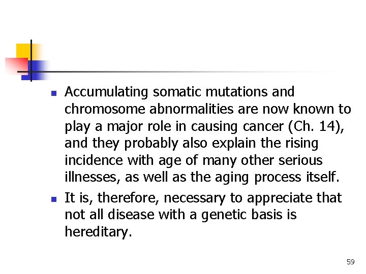n n Accumulating somatic mutations and chromosome abnormalities are now known to play a n n Accumulating somatic mutations and chromosome abnormalities are now known to play a