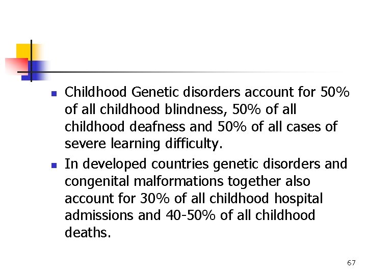 n n Childhood Genetic disorders account for 50% of all childhood blindness, 50% of n n Childhood Genetic disorders account for 50% of all childhood blindness, 50% of