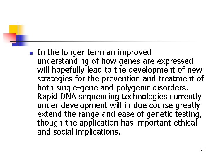 n In the longer term an improved understanding of how genes are expressed will n In the longer term an improved understanding of how genes are expressed will
