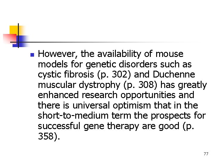 n However, the availability of mouse models for genetic disorders such as cystic fibrosis n However, the availability of mouse models for genetic disorders such as cystic fibrosis