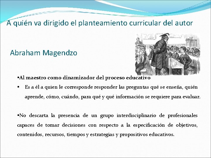 A quién va dirigido el planteamiento curricular del autor Abraham Magendzo §Al maestro como