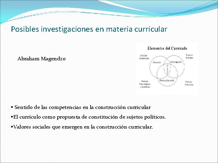 Posibles investigaciones en materia curricular Abraham Magendzo § Sentido de las competencias en la