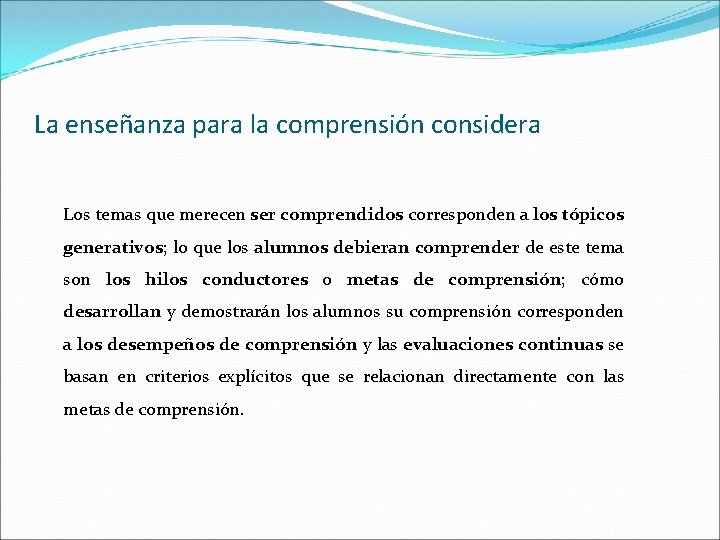 La enseñanza para la comprensión considera Los temas que merecen ser comprendidos corresponden a