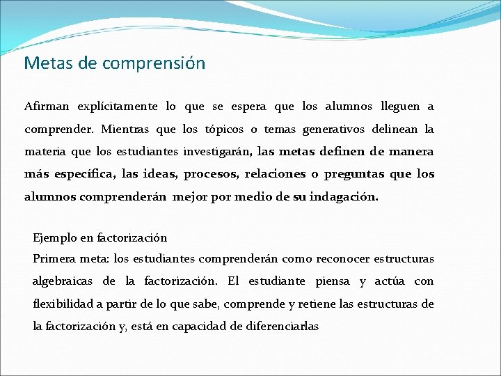 Metas de comprensión Afirman explícitamente lo que se espera que los alumnos lleguen a