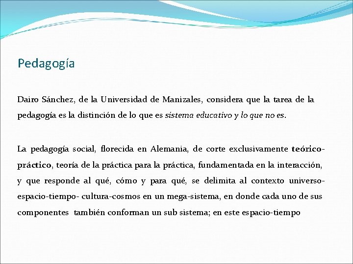 Pedagogía Dairo Sánchez, de la Universidad de Manizales, considera que la tarea de la