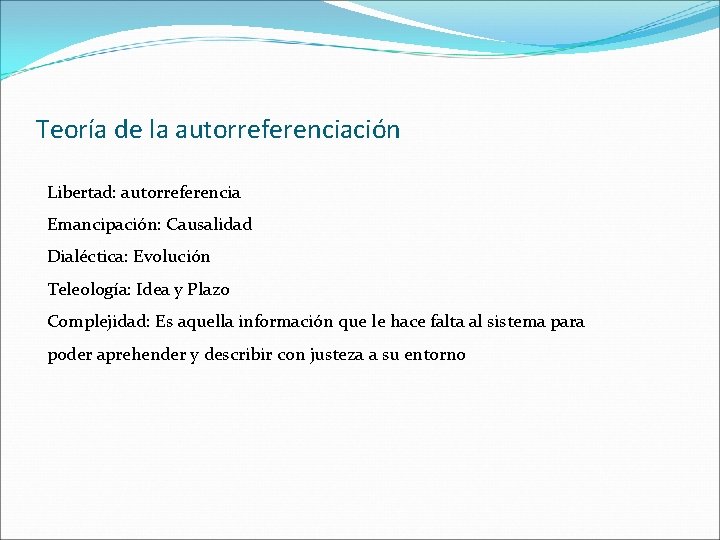 Teoría de la autorreferenciación Libertad: autorreferencia Emancipación: Causalidad Dialéctica: Evolución Teleología: Idea y Plazo