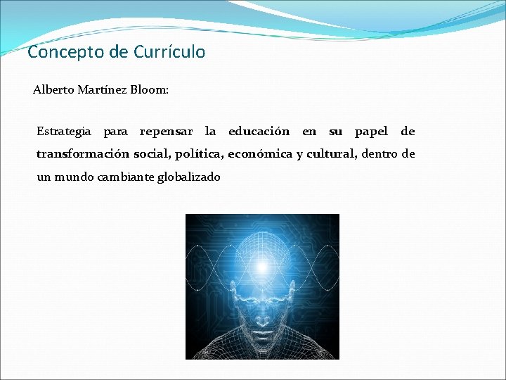 Concepto de Currículo Alberto Martínez Bloom: Estrategia para repensar la educación en su papel