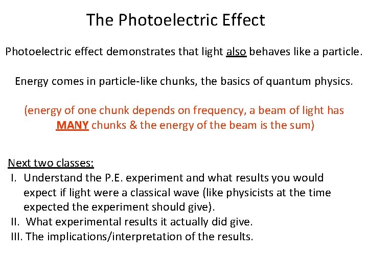 The Photoelectric Effect Photoelectric effect demonstrates that light also behaves like a particle. Energy