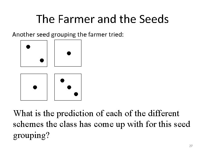 The Farmer and the Seeds Another seed grouping the farmer tried: • • What