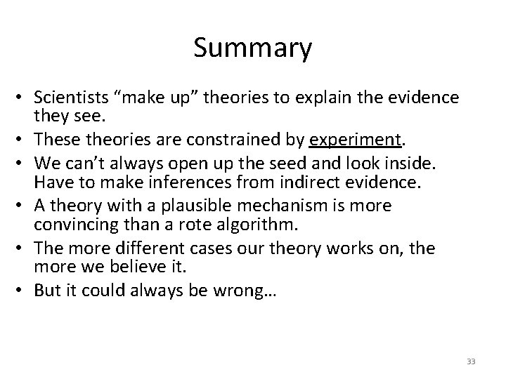 Summary • Scientists “make up” theories to explain the evidence they see. • These