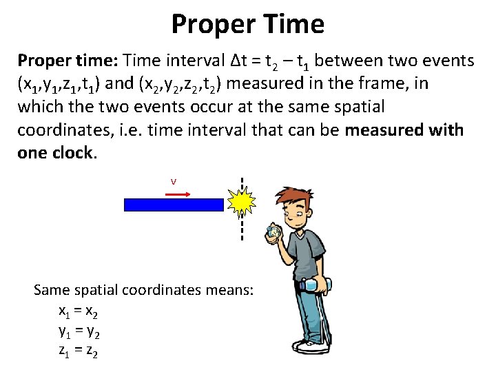 Proper Time Proper time: Time interval Δt = t 2 – t 1 between