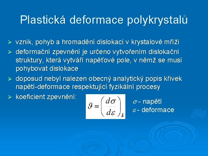 Plastická deformace polykrystalů Ø Ø vznik, pohyb a hromadění dislokací v krystalové mříži deformační