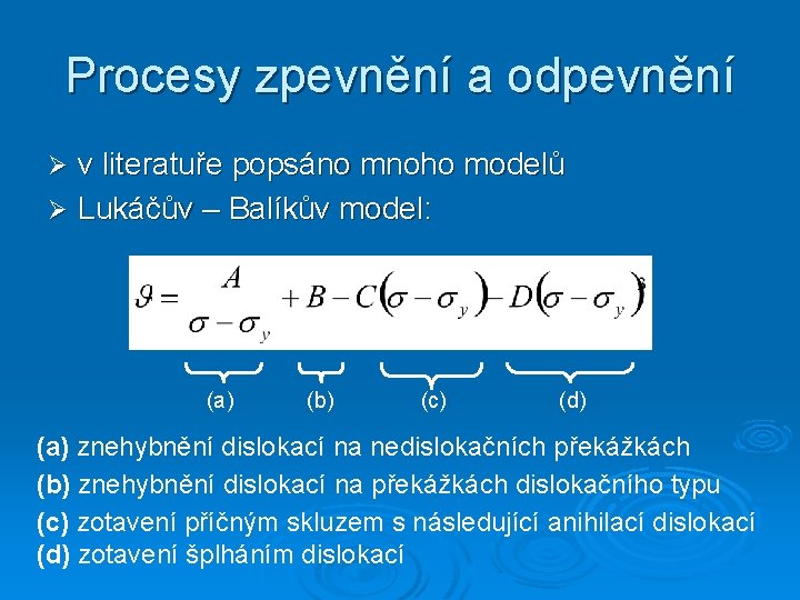 Procesy zpevnění a odpevnění v literatuře popsáno mnoho modelů Ø Lukáčův – Balíkův model: