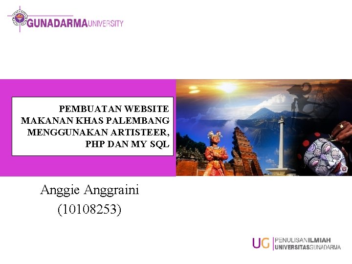 PEMBUATAN WEBSITE MAKANAN KHAS PALEMBANG MENGGUNAKAN ARTISTEER, PHP DAN MY SQL Anggie Anggraini (10108253)