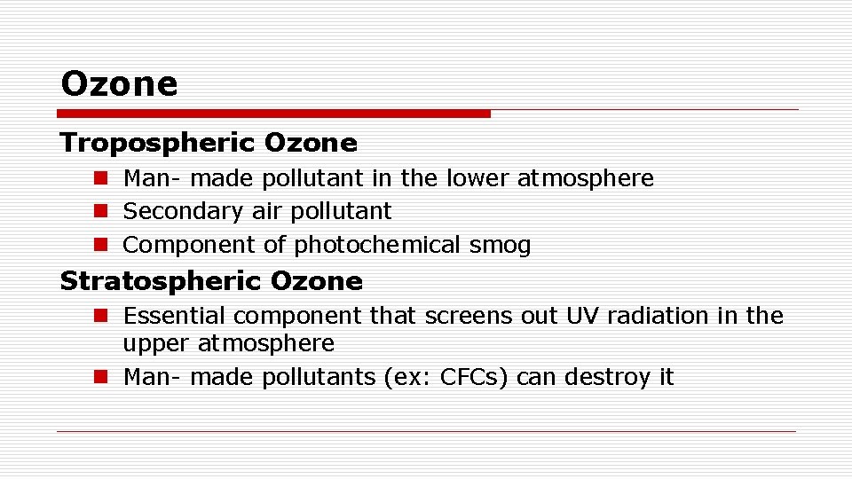 Ozone Tropospheric Ozone n Man- made pollutant in the lower atmosphere n Secondary air