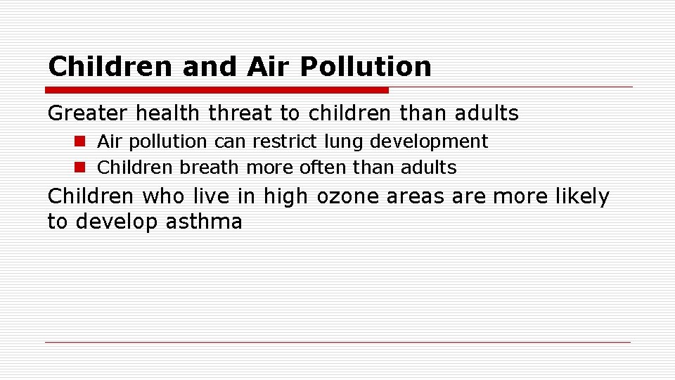 Children and Air Pollution Greater health threat to children than adults n Air pollution