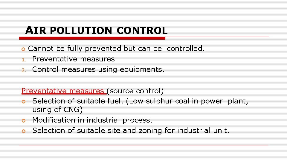 AIR POLLUTION CONTROL Cannot be fully prevented but can be controlled. 1. Preventative measures